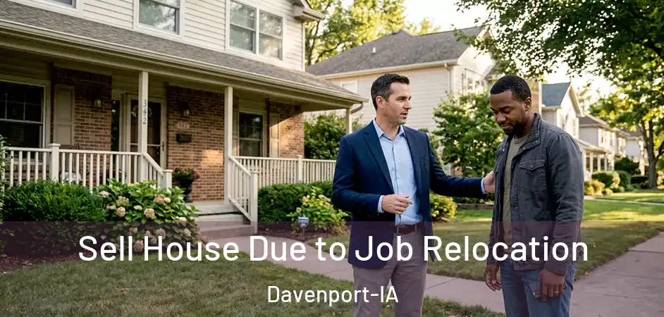 Sell House Due to Job Relocation Davenport-IA